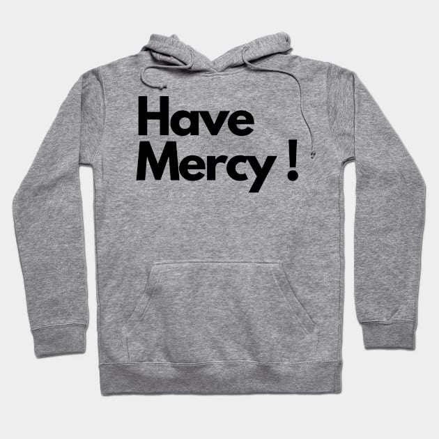 Have Mercy Hoodie by IJMI